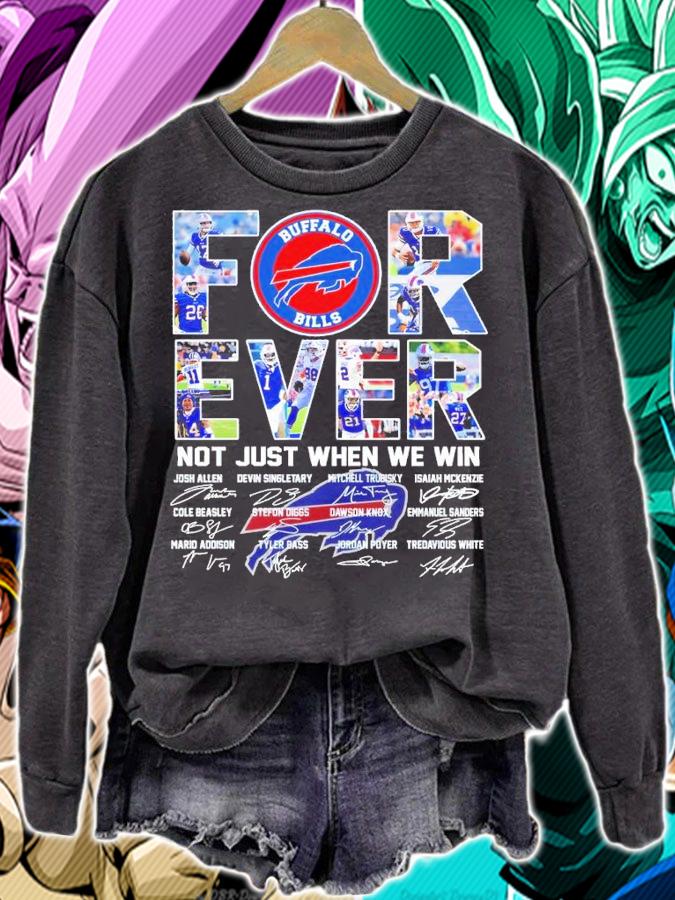 Buffalo Bills forever not just when we win signatures shirt t-shirt sweatshirt