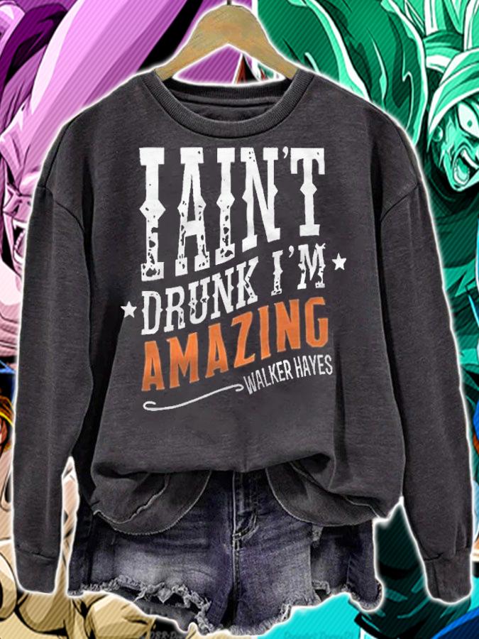 I ain't drunk I'm amazing walker hayes T-shirt t-shirt sweatshirt