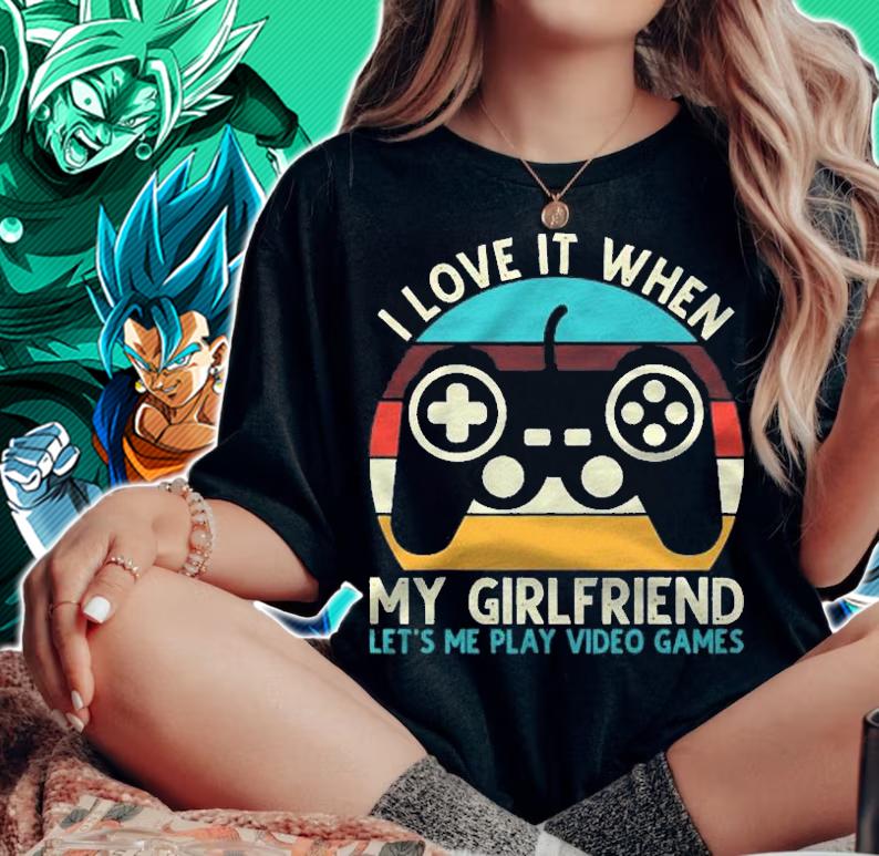I Love It When My Girlfriend Lets Me Play Video Games shirt t-shirt woman shirt