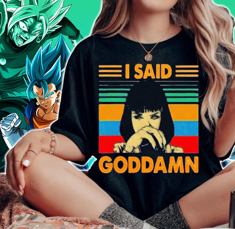 I Said Goddamn Pulp Fiction Mia Wallace Tarantino Vintage Shirt t-shirt woman shirt