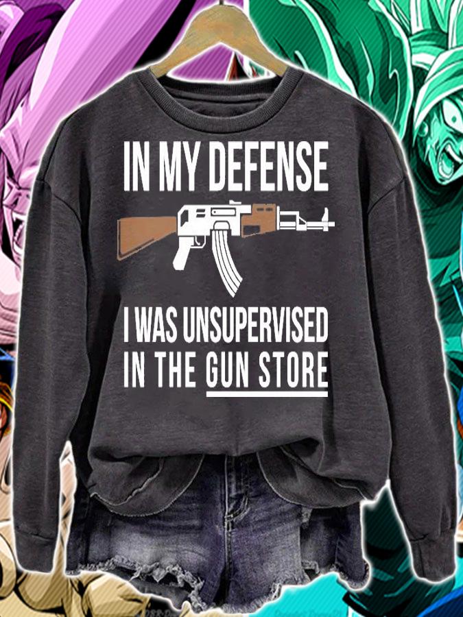 In My Defense I Was Unsupervised In The Gun Store Design T-Shirt t-shirt sweatshirt