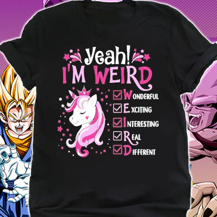 Yeah Im Weird Wonderful Exciting Interesting Real Different Unicorn Gift Shirt t-shirt shirt
