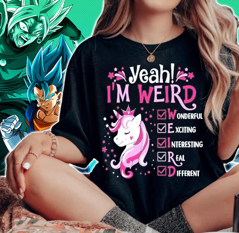 Yeah Im Weird Wonderful Exciting Interesting Real Different Unicorn Gift Shirt t-shirt woman shirt