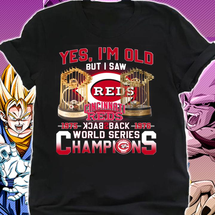 Yes Im Old But I Saw Cincinnati Reds Back 2 Back World Series Champions t-shirt shirt