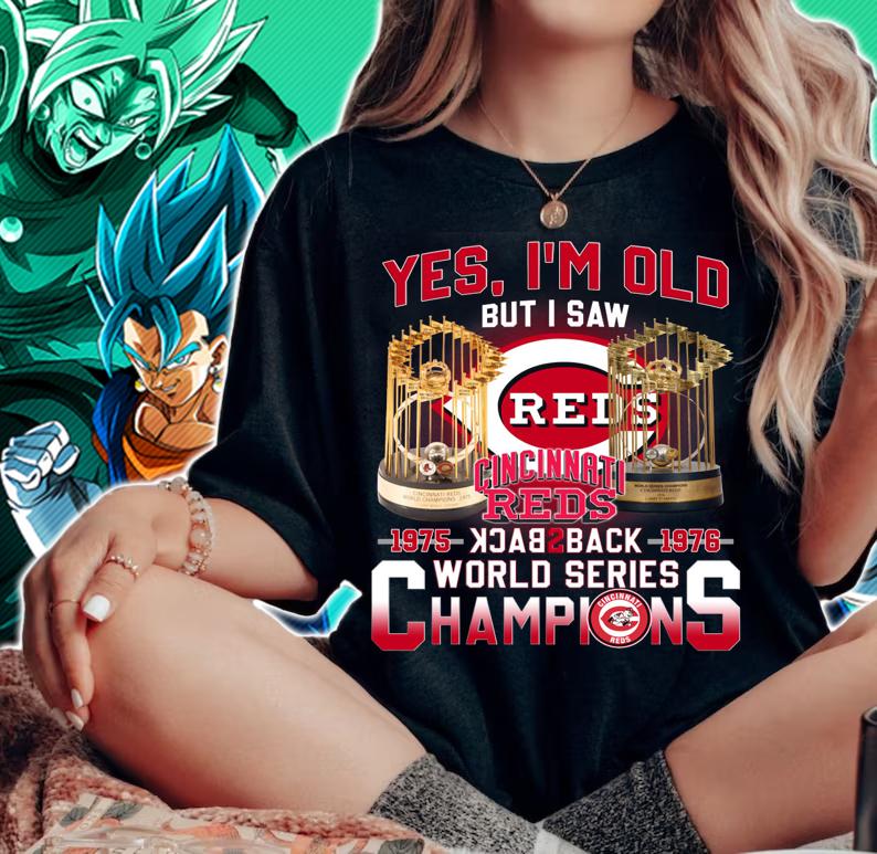 Yes Im Old But I Saw Cincinnati Reds Back 2 Back World Series Champions t-shirt woman shirt