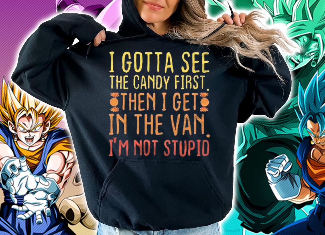 I Gotta See The Candy First Pullover Adult Humor Shirt t-shirt hoodie