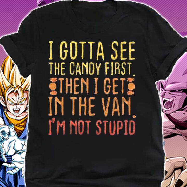 I Gotta See The Candy First Pullover Adult Humor Shirt t-shirt shirt
