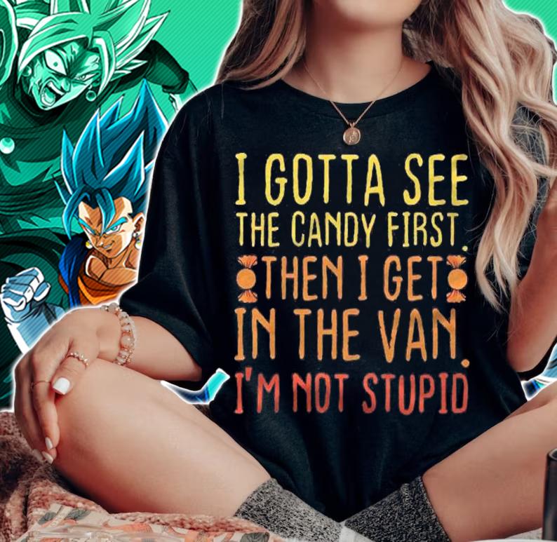 I Gotta See The Candy First Pullover Adult Humor Shirt t-shirt woman shirt