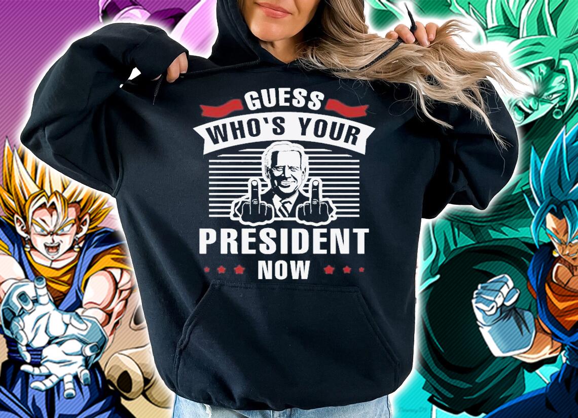 Guess Who's Your President Now Pro Joe Biden T-Shirt t-shirt hoodie