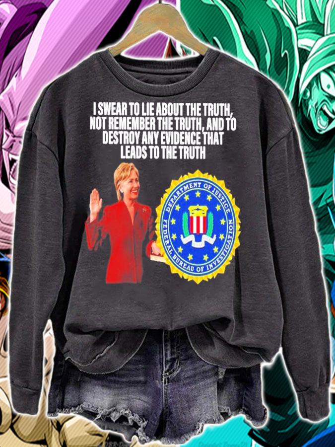 Hillary Clinton I Swear To Lie About The Truth Not Remember The Truth And To Destroy Any Shirt t-shirt sweatshirt