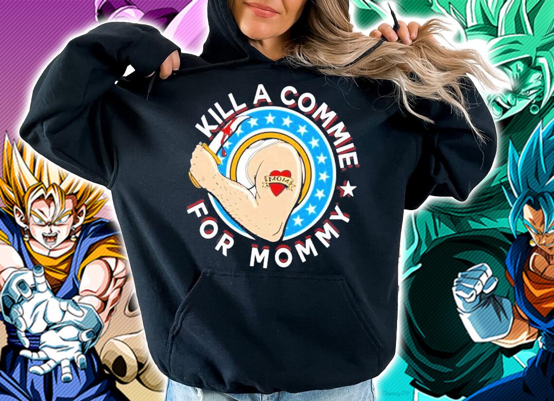 Kill A Commie For Mommy Shirt t-shirt hoodie