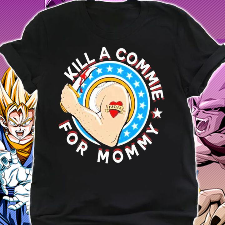 Kill A Commie For Mommy Shirt t-shirt shirt