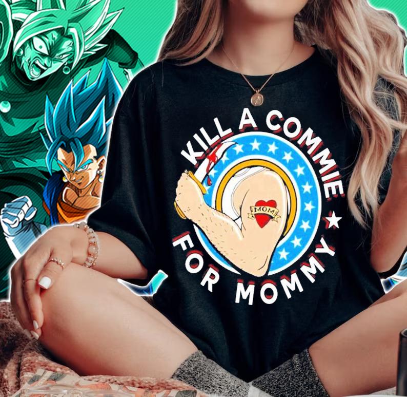Kill A Commie For Mommy Shirt t-shirt woman shirt