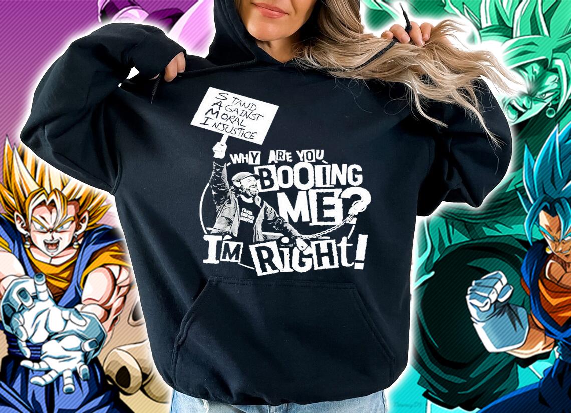 Why Are You Booing Me Im Right T-Shirt t-shirt hoodie