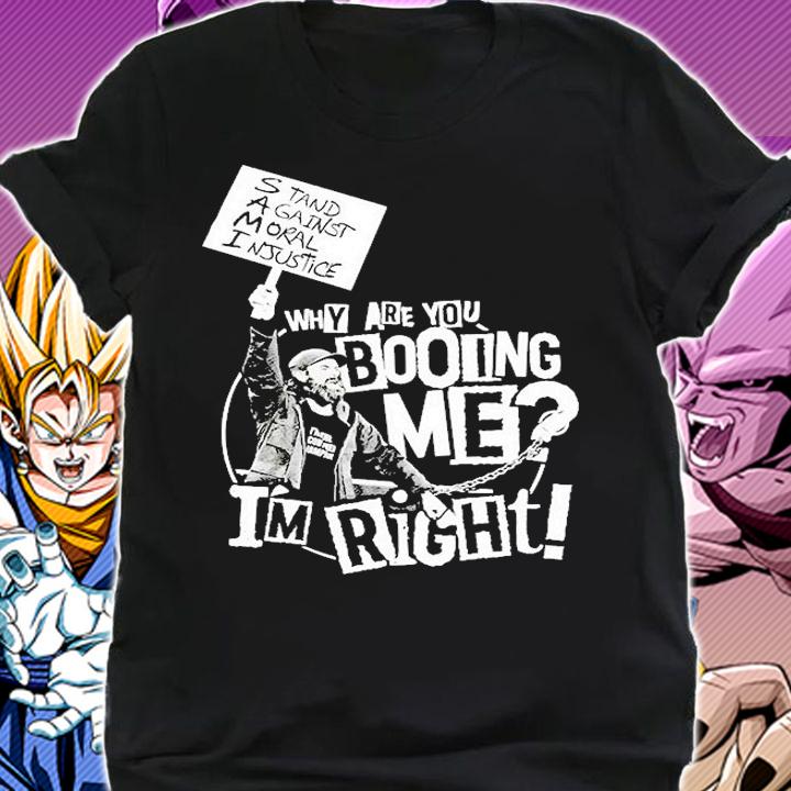 Why Are You Booing Me Im Right T-Shirt t-shirt shirt