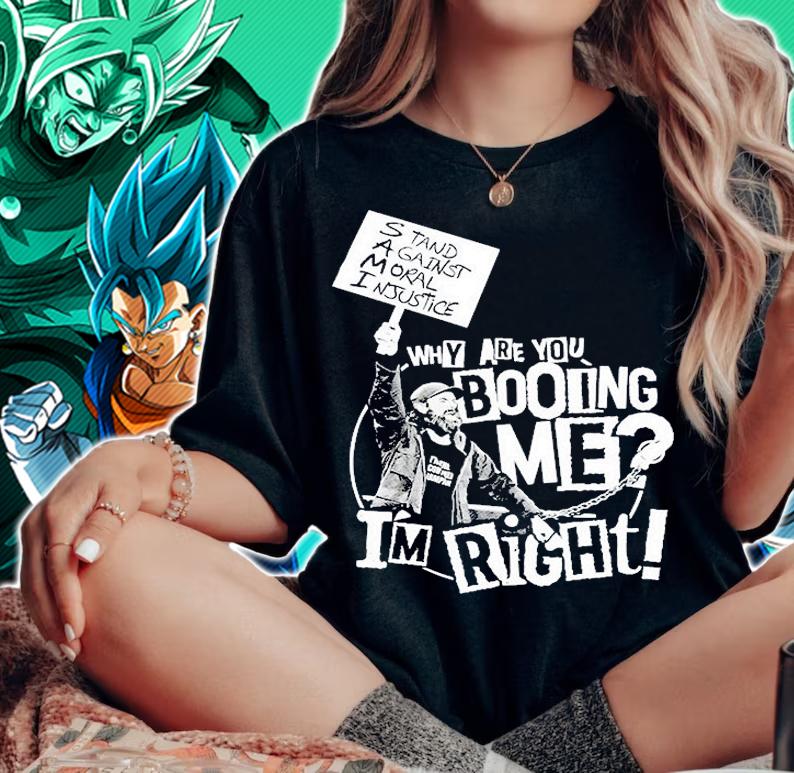 Why Are You Booing Me Im Right T-Shirt t-shirt woman shirt