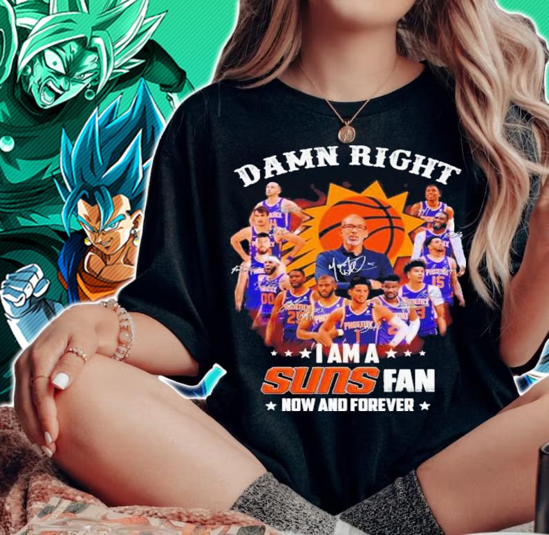 Damn Right I Am A Phoenix Suns Fan Now And Forever Signatures Shirt t-shirt woman shirt