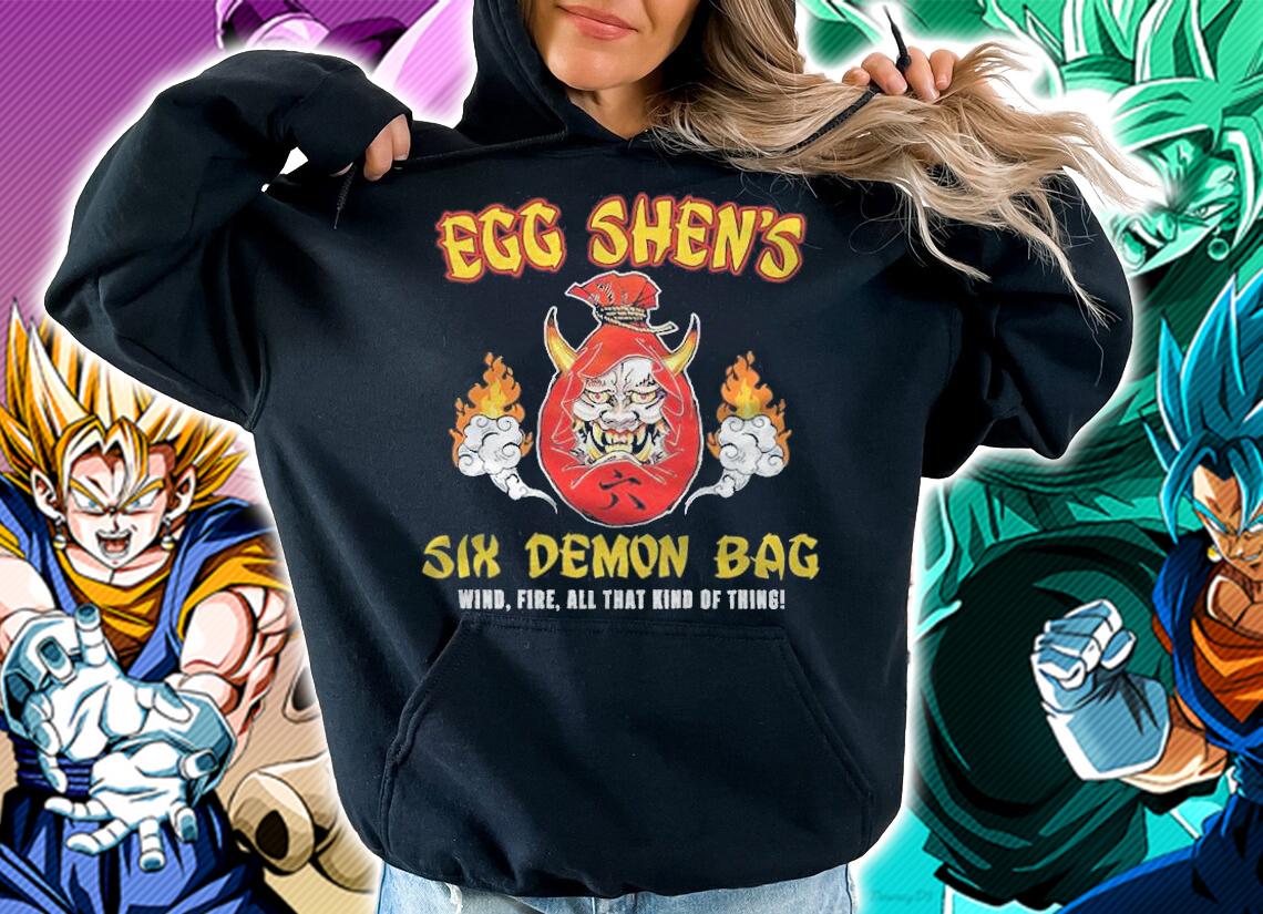 Egg Shen's Six Demon Bag Wind Fire All That Kind Of Thing Shirt t-shirt hoodie