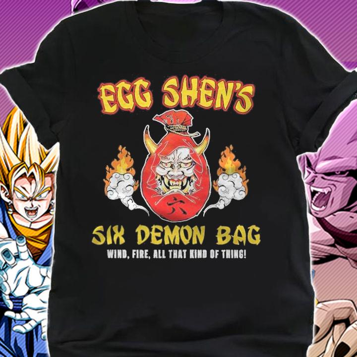Egg Shen's Six Demon Bag Wind Fire All That Kind Of Thing Shirt t-shirt shirt