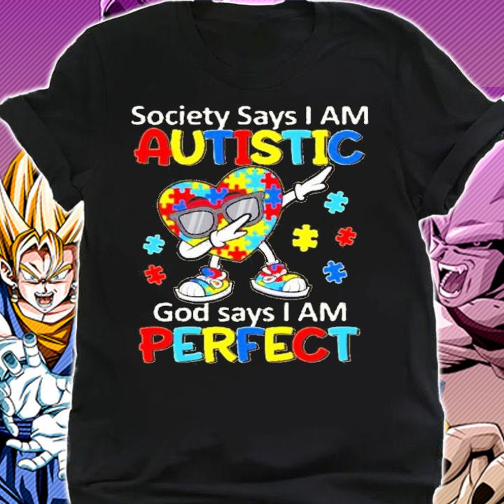 Heart Dabbing Society Says I Am Autistic God Says I Am Perfect Shirt t-shirt shirt