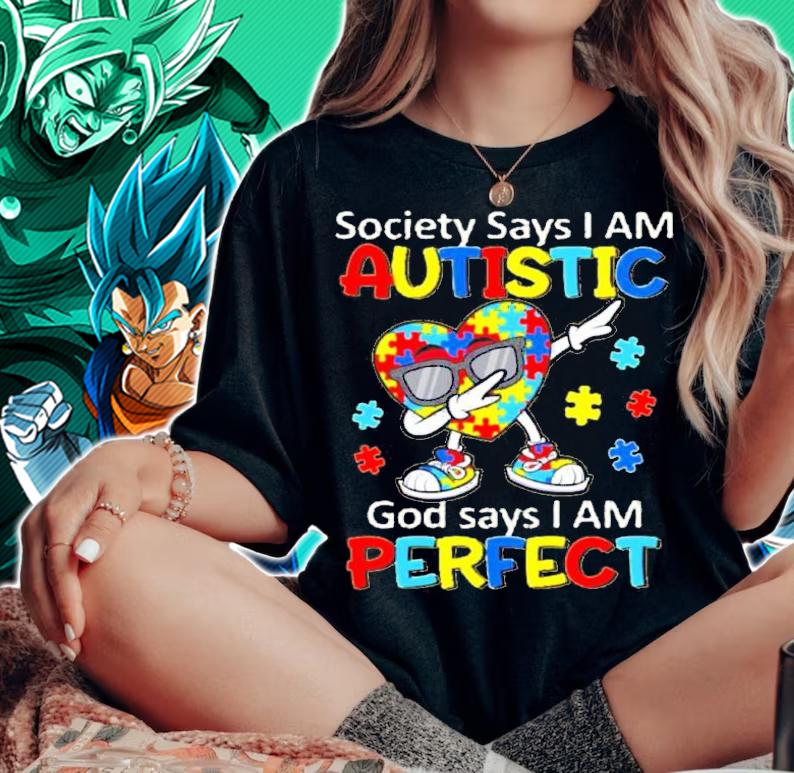 Heart Dabbing Society Says I Am Autistic God Says I Am Perfect Shirt t-shirt woman shirt