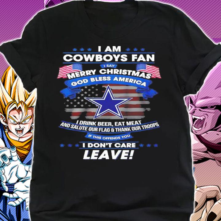 I Am Cowboys Fan Merry Christmas God Bless America I Drink Beer Eat Meat And Salute Our Flag And Thank Our Troops Shirt t-shirt shirt