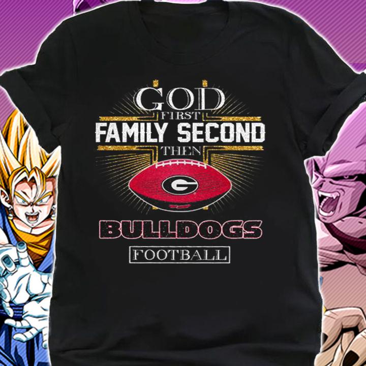 Georgia Bulldogs God First Family Second Then Bulldogs Football t-shirt shirt