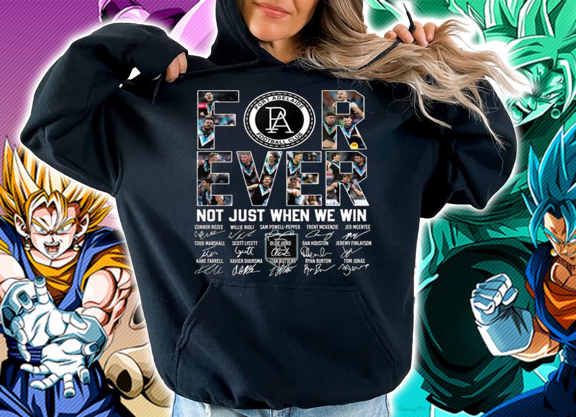 Port Adelaide Football Club For Ever Not Just When We Win Signatures t-shirt hoodie