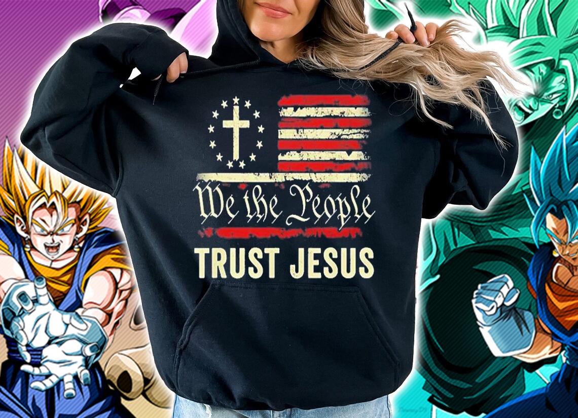 We The People Trust Jesus Usa Flag Christian Patriotic T-Shirt t-shirt hoodie