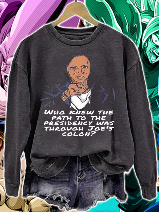 Who Knew The Path To The Presidency Was Through Joe's Colon T-Shirt t-shirt sweatshirt