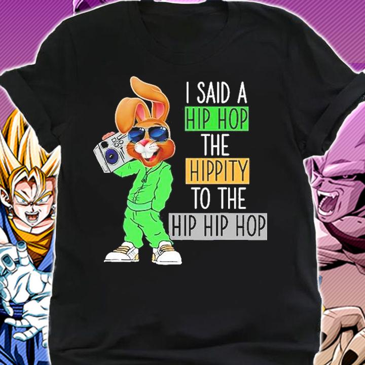 Funny Easter I Said A Hip The Hippity To Hop Hip Hop Bunny T-Shirt t-shirt shirt