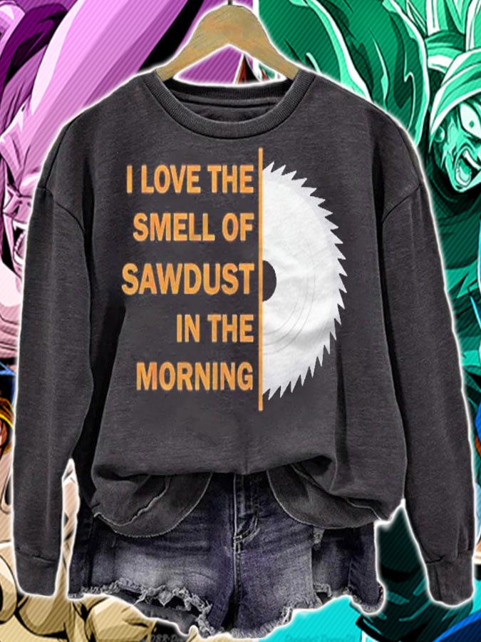 Funny I Love The Smell Of Sawdust In The Morning Shirt t-shirt sweatshirt