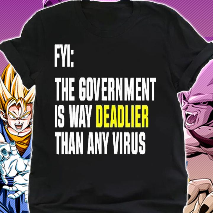 Fyi The Government Is Way Deadlier Than Any Virus T-Shirt t-shirt shirt