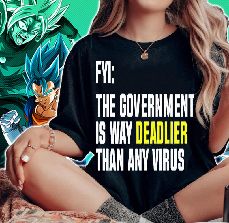 Fyi The Government Is Way Deadlier Than Any Virus T-Shirt t-shirt woman shirt