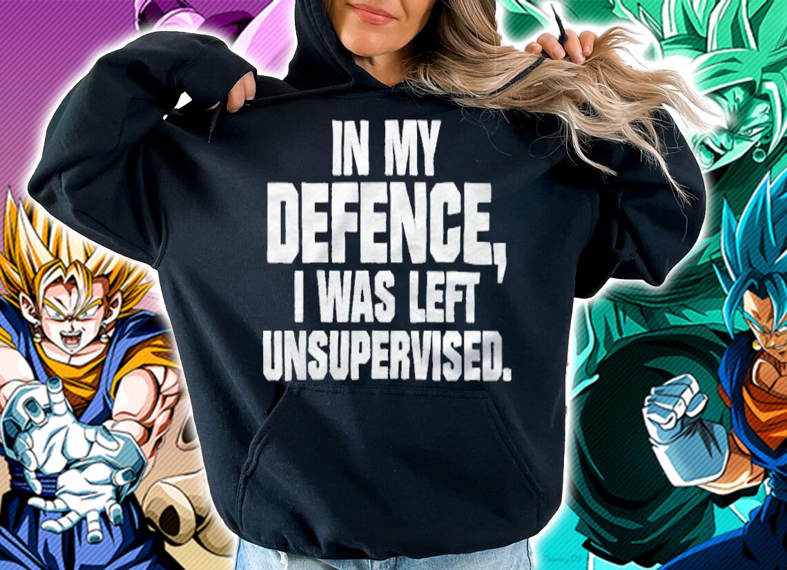 In my defence I was left unsupervised T-shirt hoodie