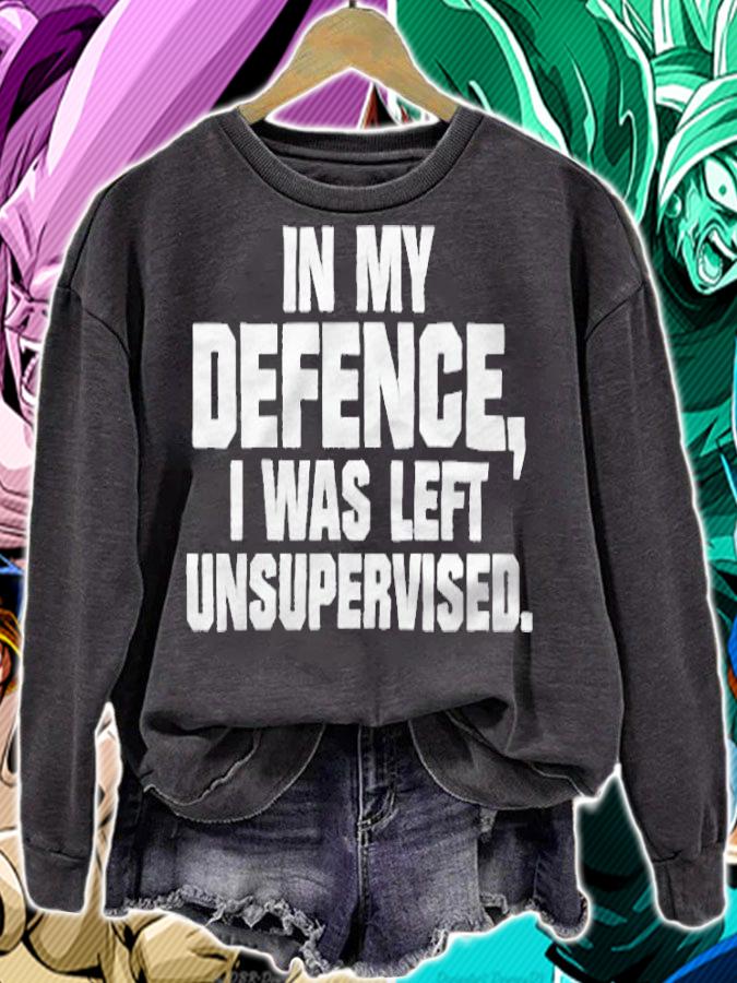 In my defence I was left unsupervised T-shirt sweatshirt