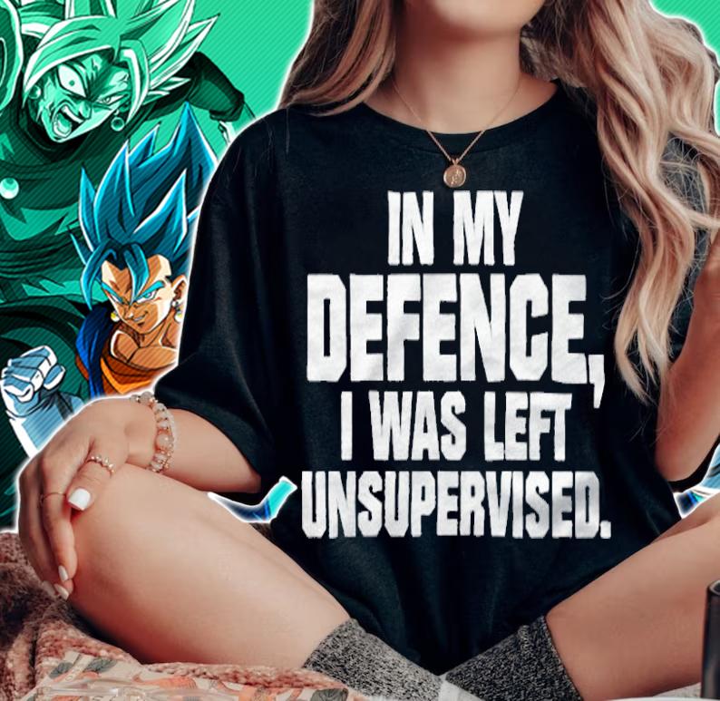 In my defence I was left unsupervised T-shirt woman shirt