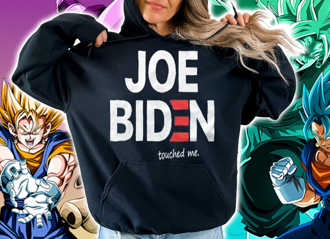 Joe Biden touched me T-shirt hoodie
