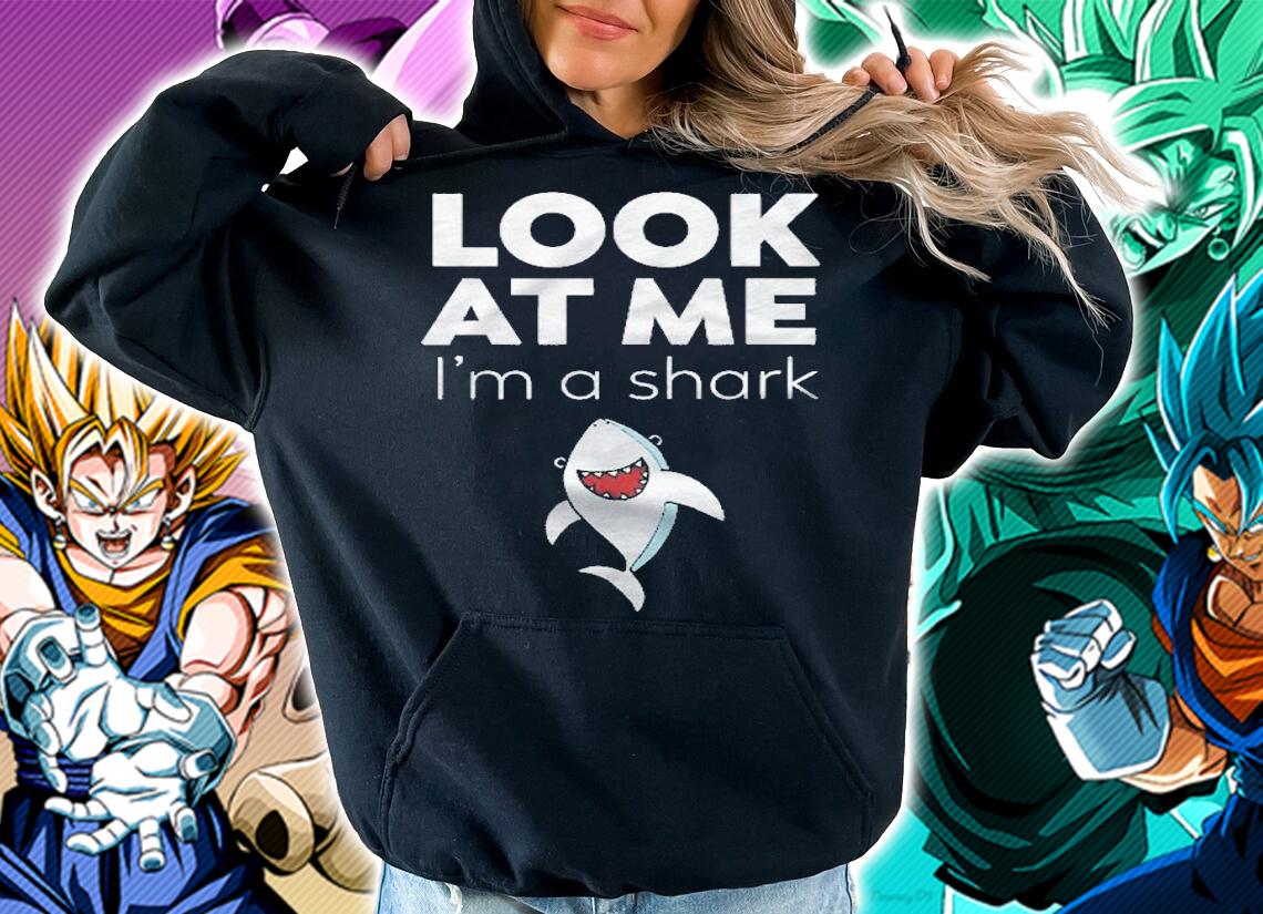 Look At Me Im A Shark  Funny Shirt hoodie