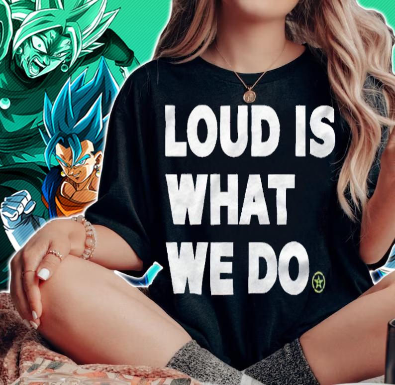 Loud is what we do T-shirt woman shirt