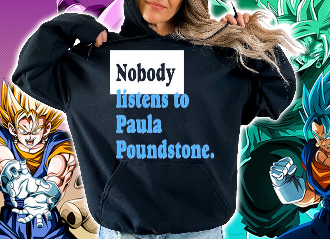 Nobody Listens To Paula Poundstone T-Shirt hoodie