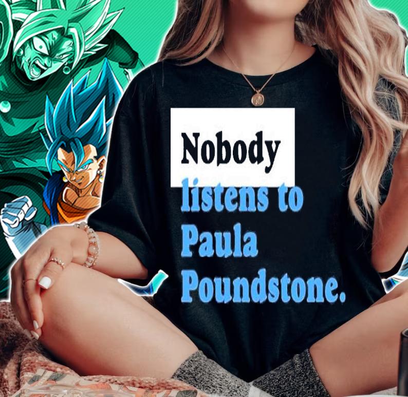 Nobody Listens To Paula Poundstone T-Shirt woman shirt
