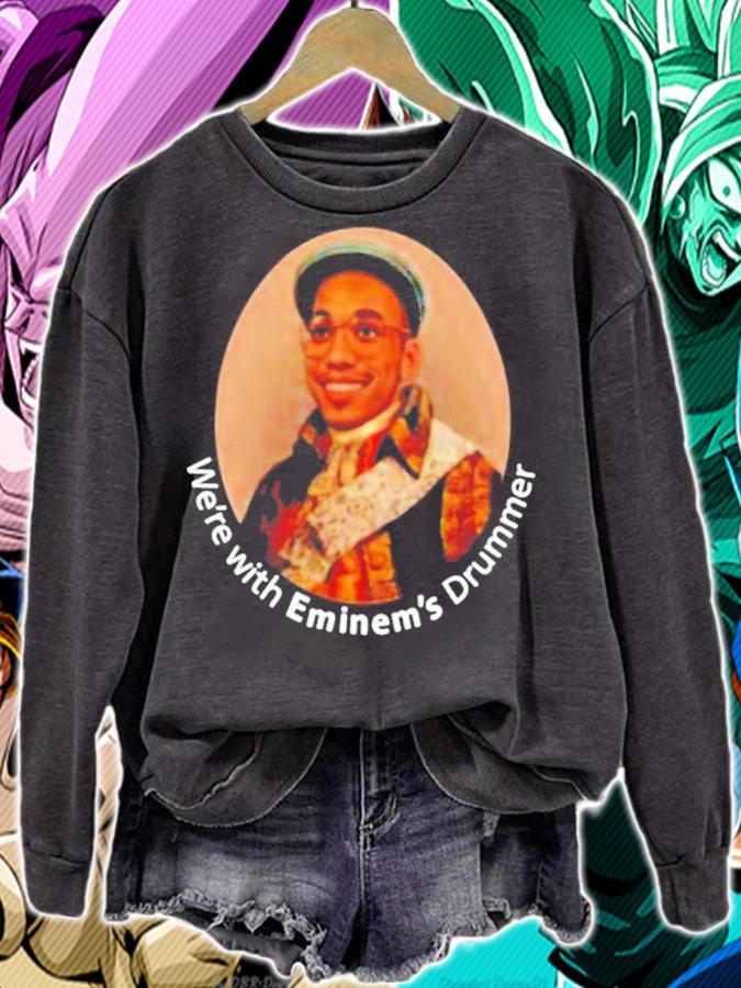 We're With Eminems Drummer Shirt sweatshirt