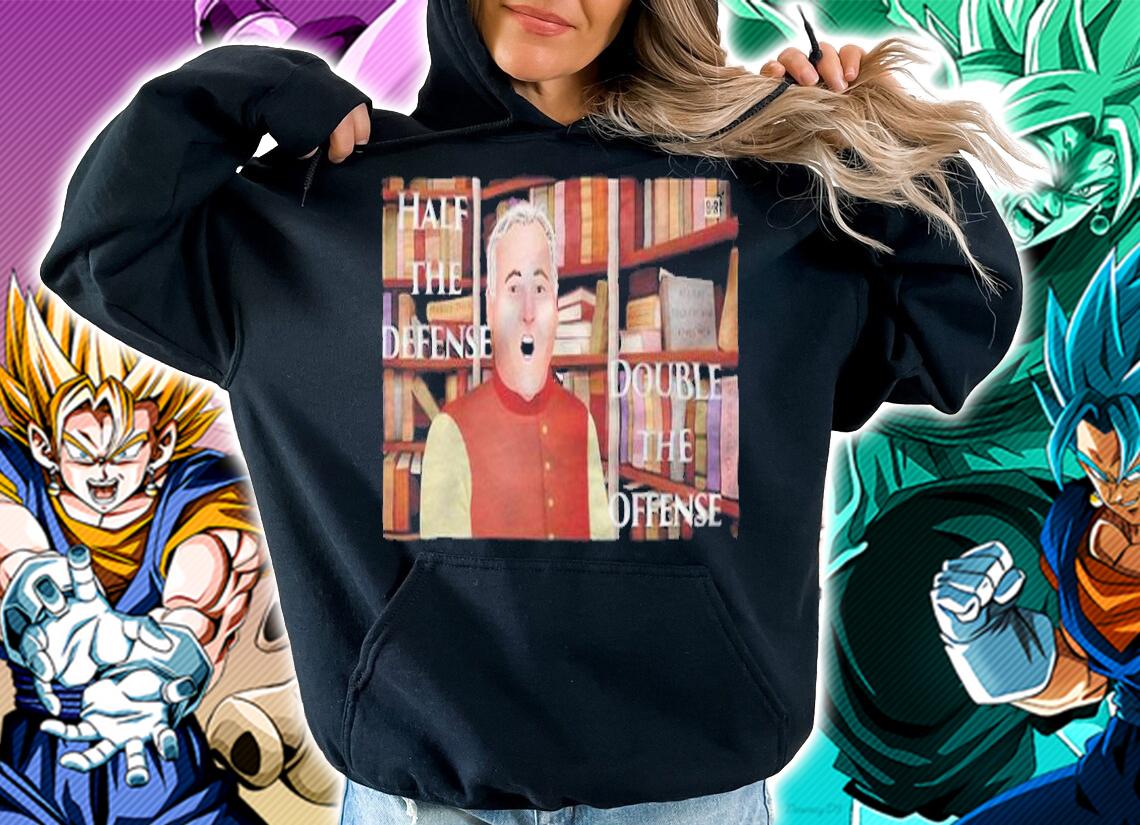 Half the defense double the offense T-shirt hoodie