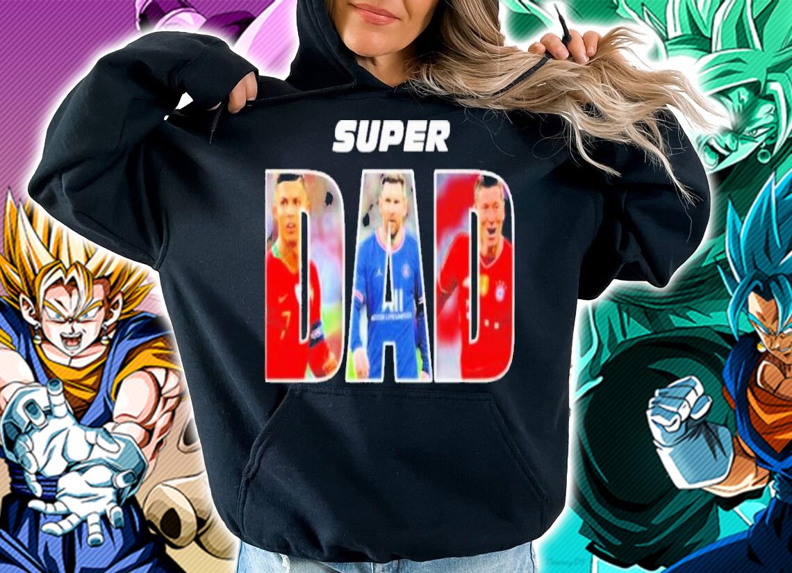 Super Dad Ronaldo Vs Messi And Lewandowski Shirt hoodie