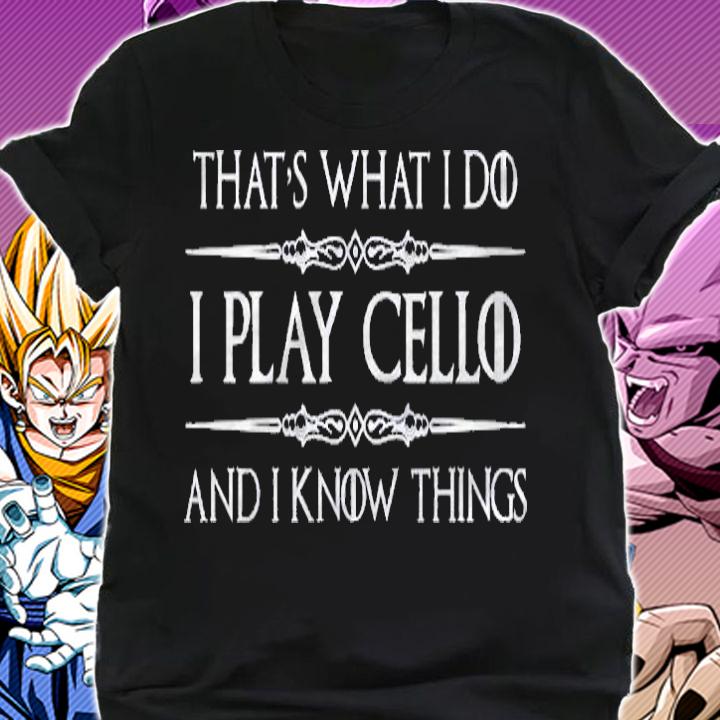 Cello Player Funny I Play Cello & I Know Things Shirt shirt
