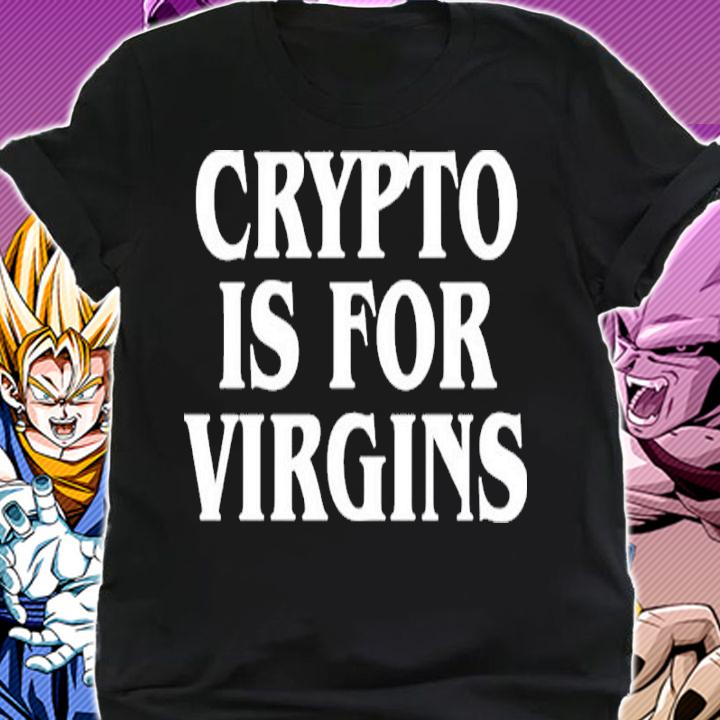 Crypto Is For Virgins Shirt shirt