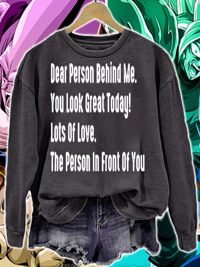Dear Person Behind Me You Look Great Today Lots Of Love The Person In Front Of You T-Shirt sweatshirt