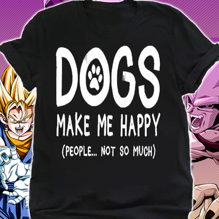 Dogs Make Me Happy People Not So Much T-Shirt shirt