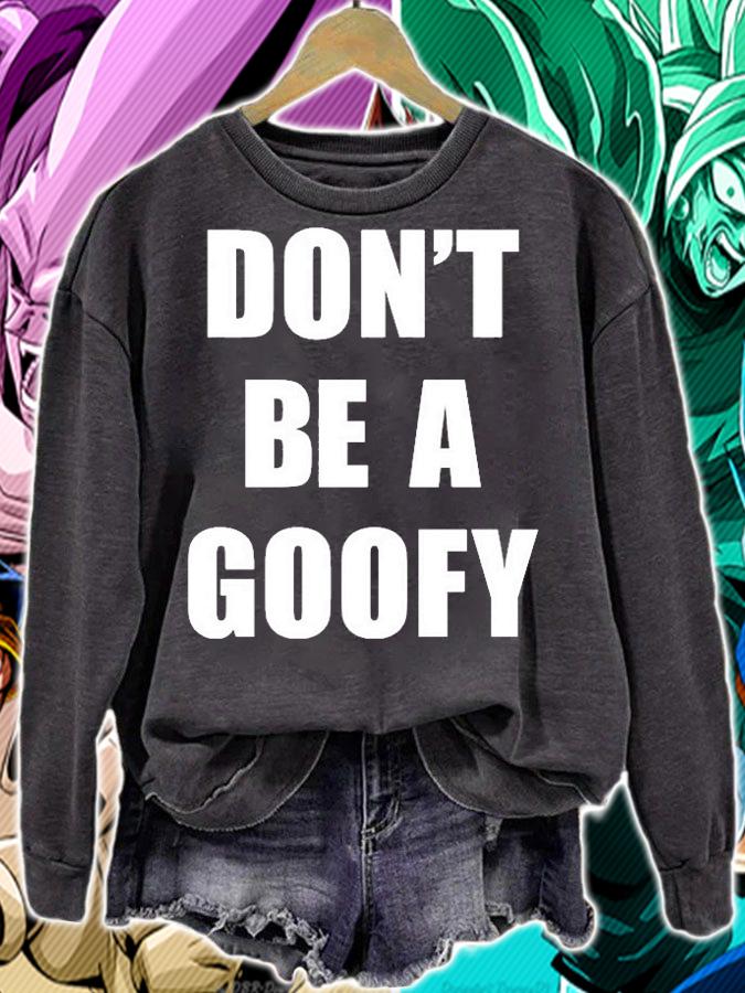 DonT Be A Goofy T-Shirt sweatshirt